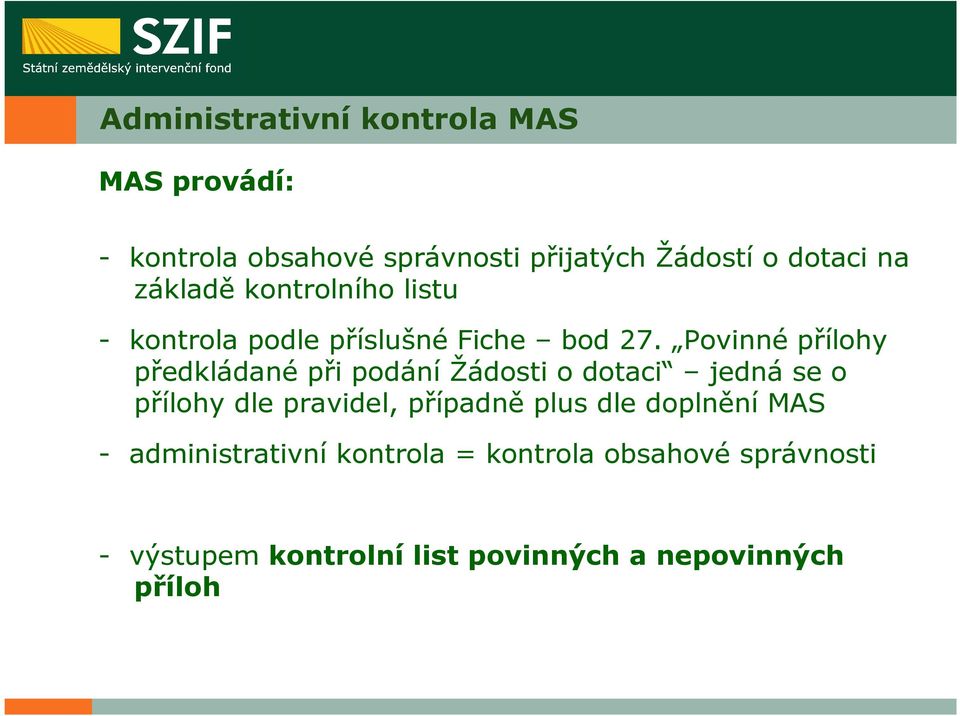 Povinné přílohy předkládané při podání Žádosti o dotaci jedná se o přílohy dle pravidel, případně