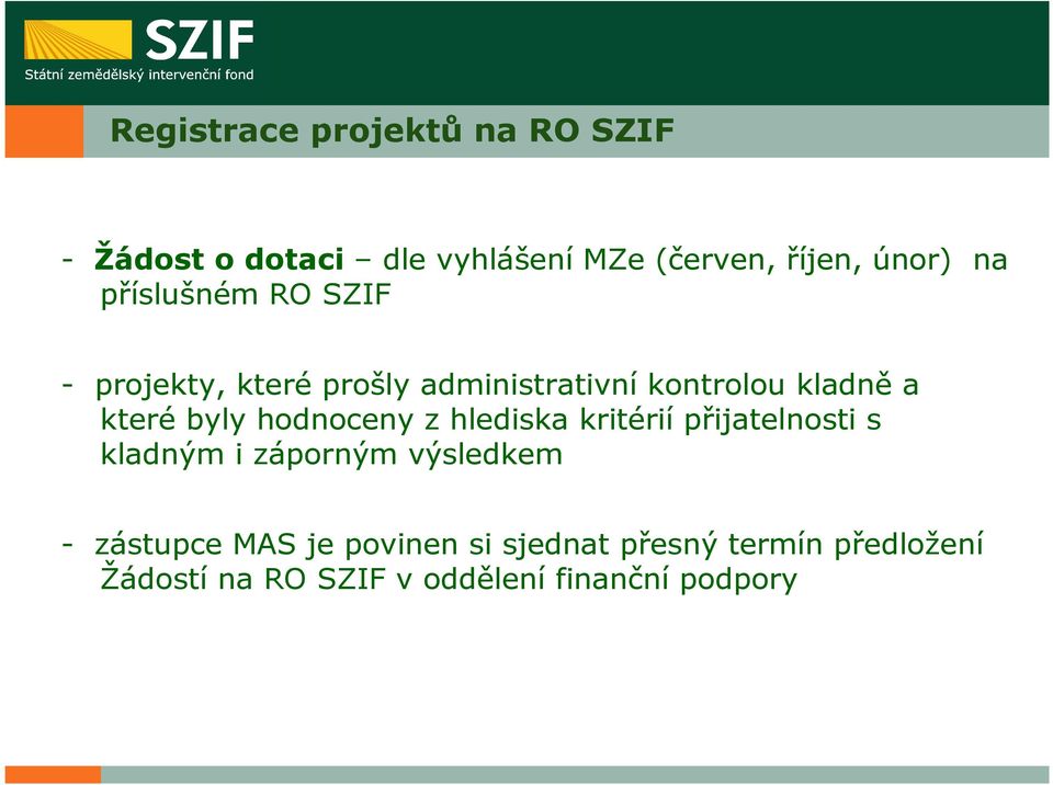 hodnoceny z hlediska kritérií přijatelnosti s kladným i záporným výsledkem - zástupce MAS