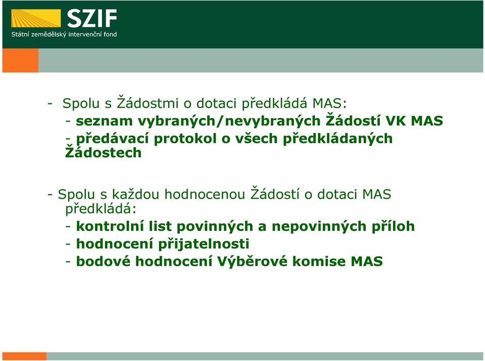 každou hodnocenou Žádostí o dotaci MAS předkládá: - kontrolní list povinných a