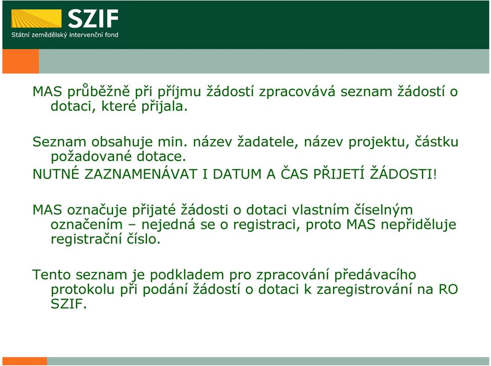 MAS označuje přijaté žádosti o dotaci vlastním číselným označením nejedná se o registraci, proto MAS nepřiděluje