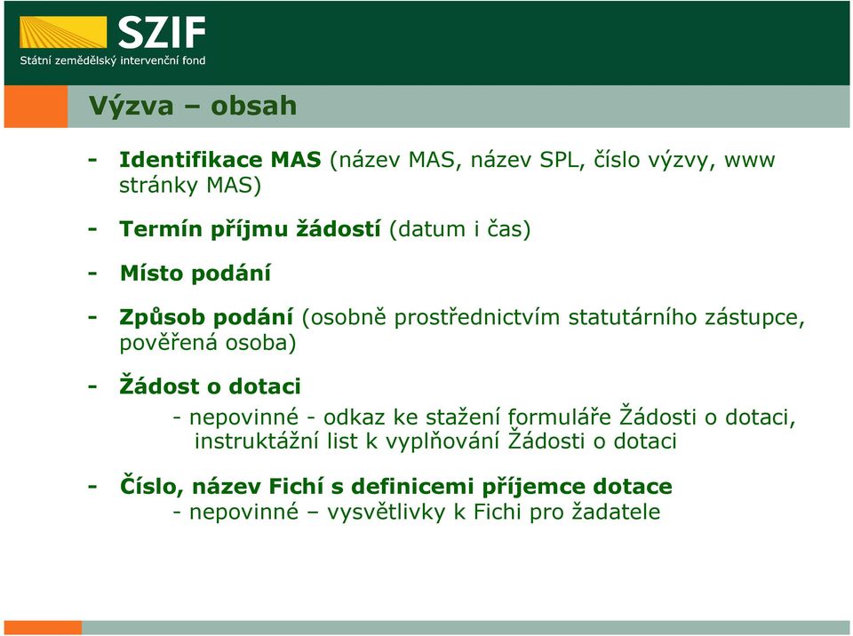 - Žádost o dotaci - nepovinné - odkaz ke stažení formuláře Žádosti o dotaci, instruktážní list k vyplňování