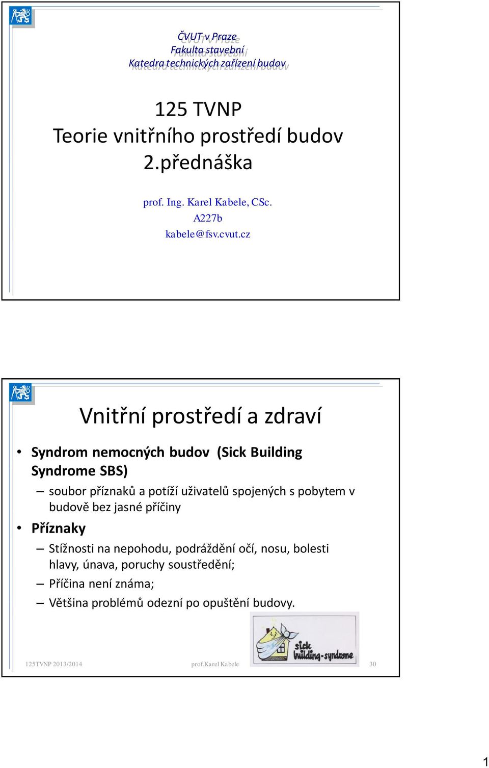 cz Vnitřní prostředí a zdraví Syndrom nemocných budov (Sick Building Syndrome SBS) soubor příznaků a potíží uživatelů