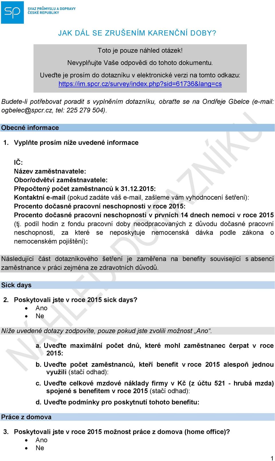 cz/survey/index.php?sid=61736&lang=cs IČ: Název zaměstnavatele: Obor/odvětví zaměstnavatele: Přepočtený počet zaměstnanců k 31.12.