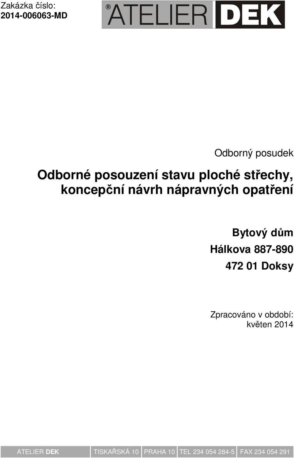 dům Hálkova 887-890 472 01 Doksy Zpracováno v období: květen 2014