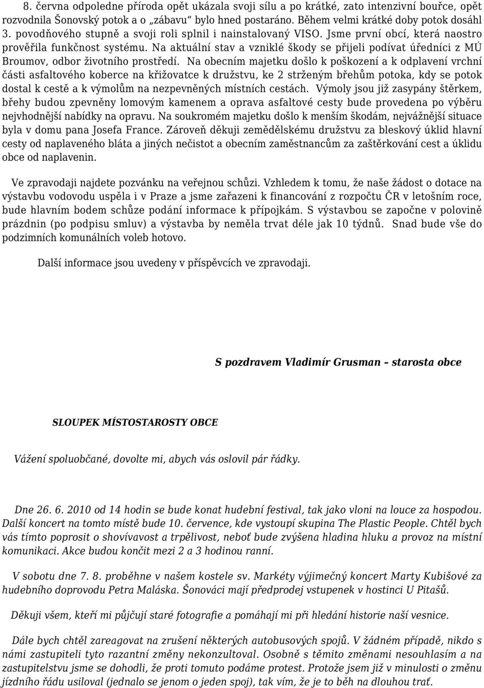 Na aktuální stav a vzniklé škody se přijeli podívat úředníci z MÚ Broumov, odbor životního prostředí.