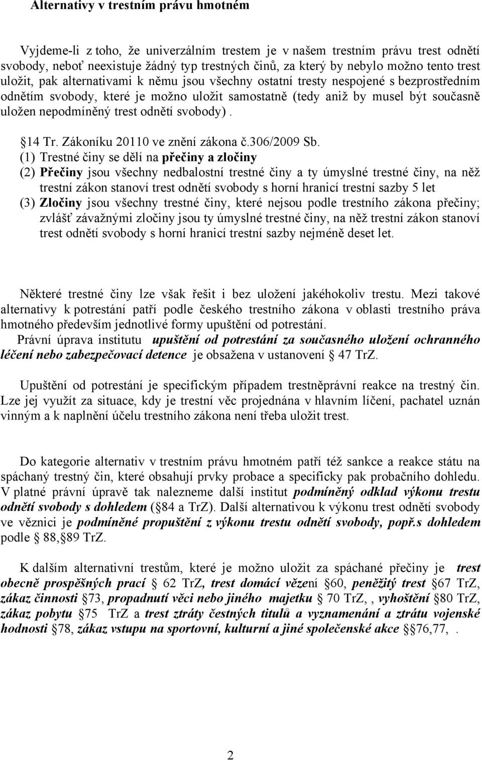 nepodmíněný trest odnětí svobody). 14 Tr. Zákoníku 20110 ve znění zákona č.306/2009 Sb.