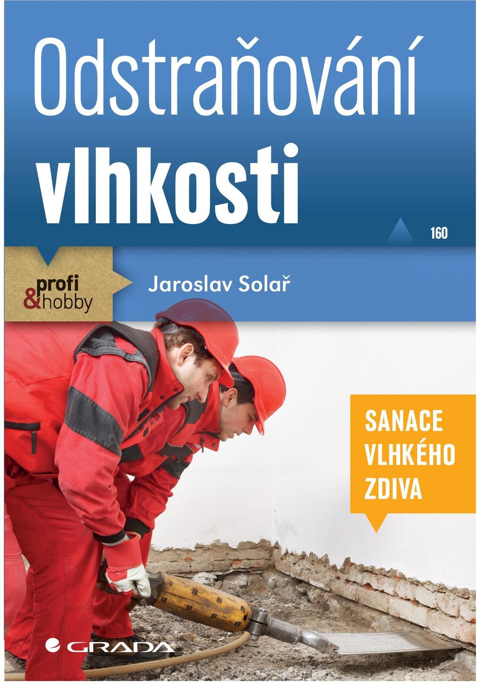 Odstraňování vlhkosti 160 Odstraňování vlhkosti Jaroslav Solař Remmers CZ s.r.o. 295 01 Ĥíìany u Prahy Tel.