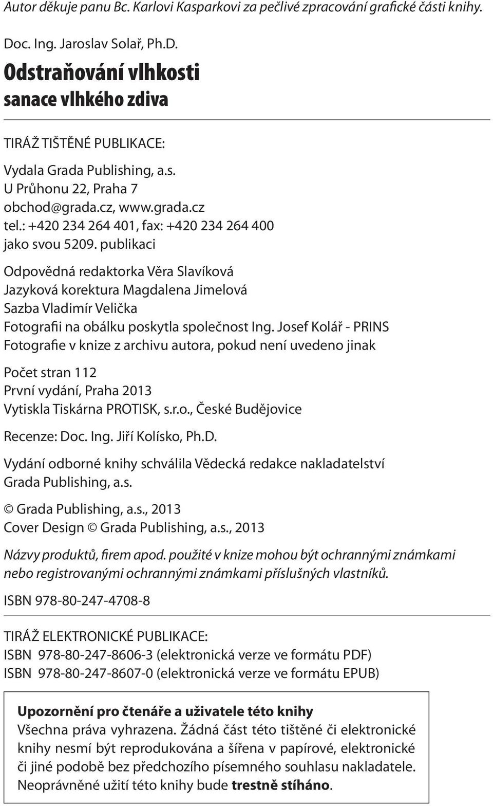 publikaci Odpovědná redaktorka Věra Slavíková Jazyková korektura Magdalena Jimelová Sazba Vladimír Velička Fotografii na obálku poskytla společnost Ing.