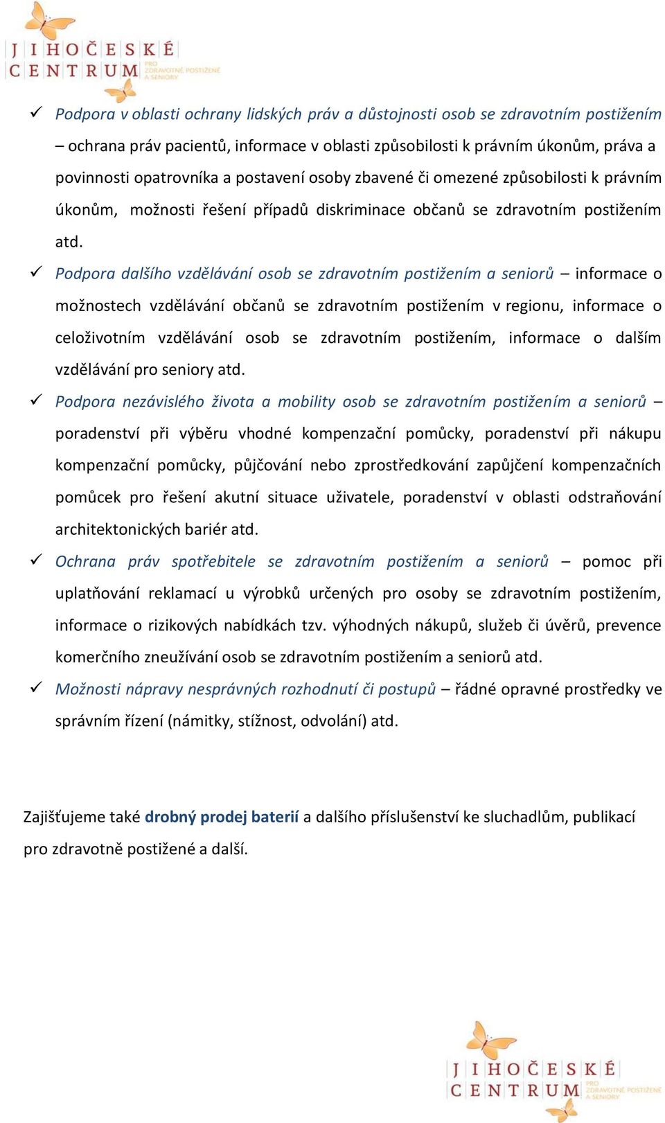 Podpora dalšího vzdělávání osob se zdravotním postižením a seniorů informace o možnostech vzdělávání občanů se zdravotním postižením v regionu, informace o celoživotním vzdělávání osob se zdravotním