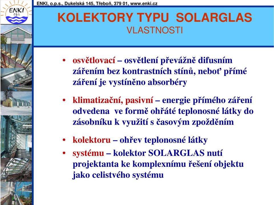 ve formě ohřáté teplonosné látky do zásobníku k využití s časovým zpožděním kolektoru ohřev teplonosné