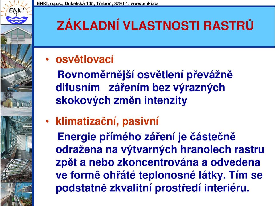 záření je částečně odražena na výtvarných hranolech rastru zpět a nebo zkoncentrována