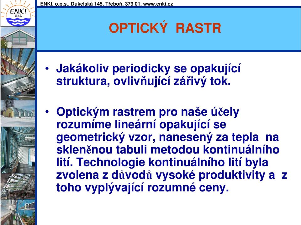 nanesený za tepla na skleněnou tabuli metodou kontinuálního lití.
