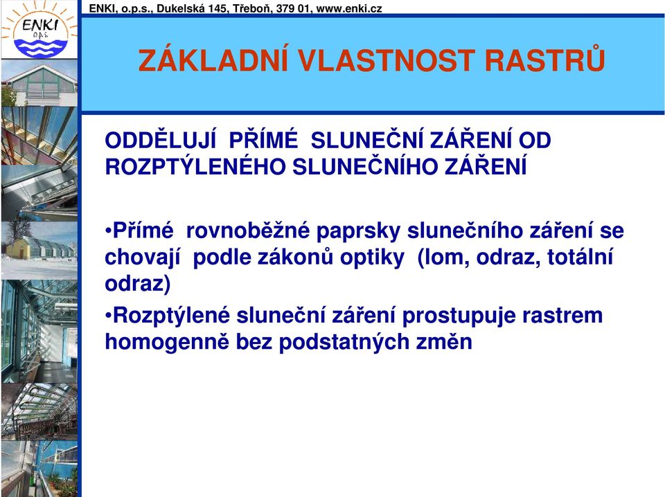 záření se chovají podle zákonů optiky (lom, odraz, totální odraz)