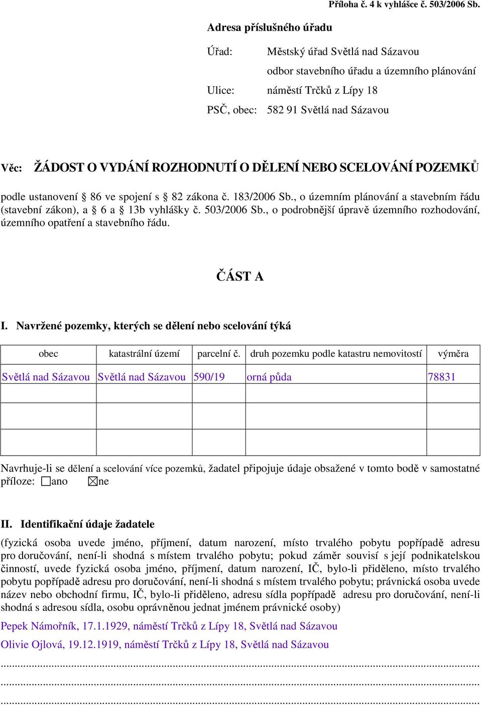 ROZHODNUTÍ O DĚLENÍ NEBO SCELOVÁNÍ POZEMKŮ podle ustanovení 86 ve spojení s 82 zákona č. 183/2006 Sb., o územním plánování a stavebním řádu (stavební zákon), a 6 a 13b vyhlášky č. 503/2006 Sb.