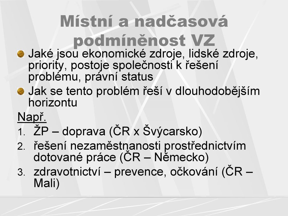 řeší v dlouhodobějším horizontu Např. 1. ŢP doprava (ČR x Švýcarsko) 2.