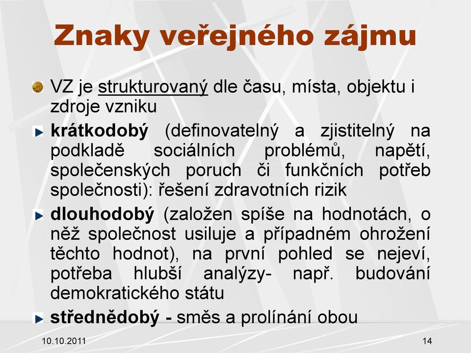 zdravotních rizik dlouhodobý (zaloţen spíše na hodnotách, o něţ společnost usiluje a případném ohroţení těchto hodnot),