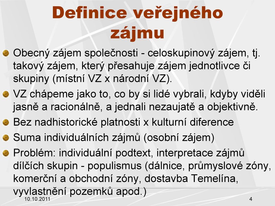 VZ chápeme jako to, co by si lidé vybrali, kdyby viděli jasně a racionálně, a jednali nezaujatě a objektivně.