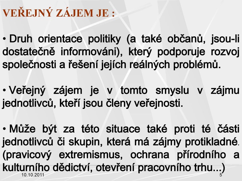 Veřejný zájem je v tomto smyslu v zájmu jednotlivců, kteří jsou členy veřejnosti.
