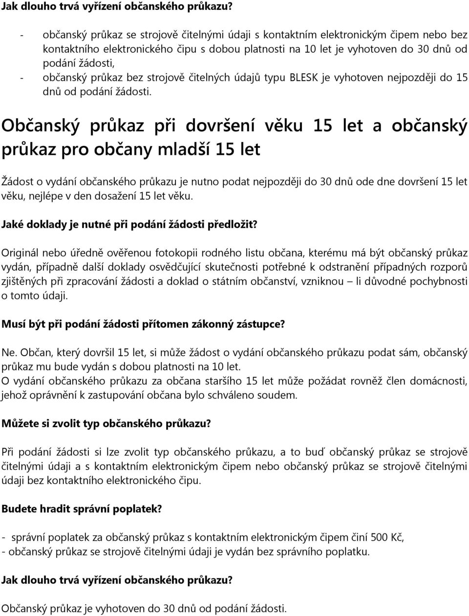 občanský průkaz bez strojově čitelných údajů typu BLESK je vyhotoven nejpozději do 15 dnů od podání žádosti.