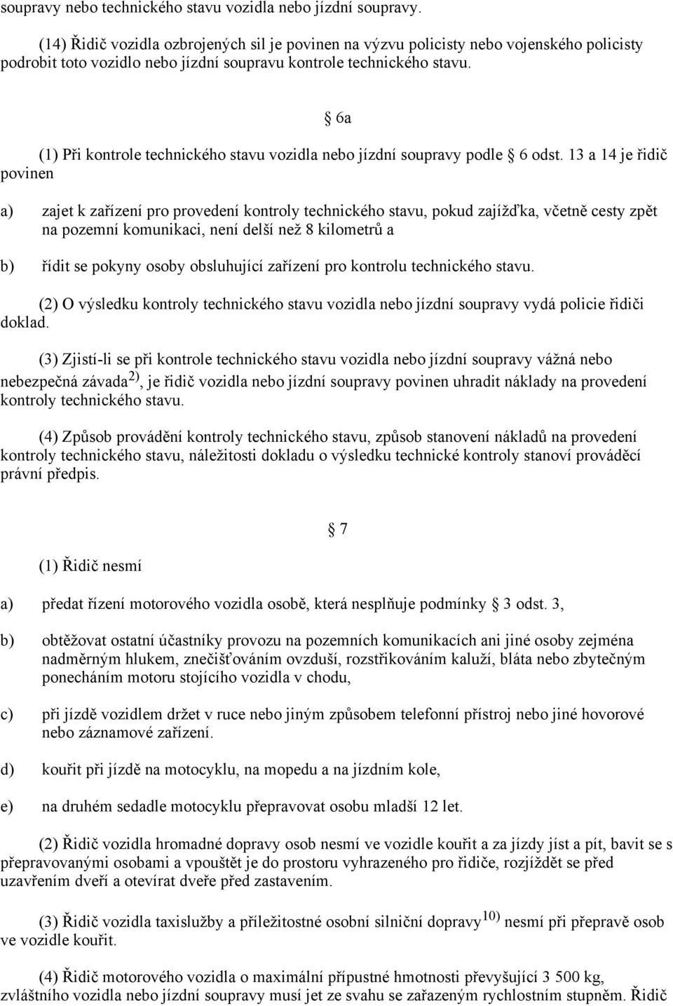 6a (1) Při kontrole technického stavu vozidla nebo jízdní soupravy podle 6 odst.