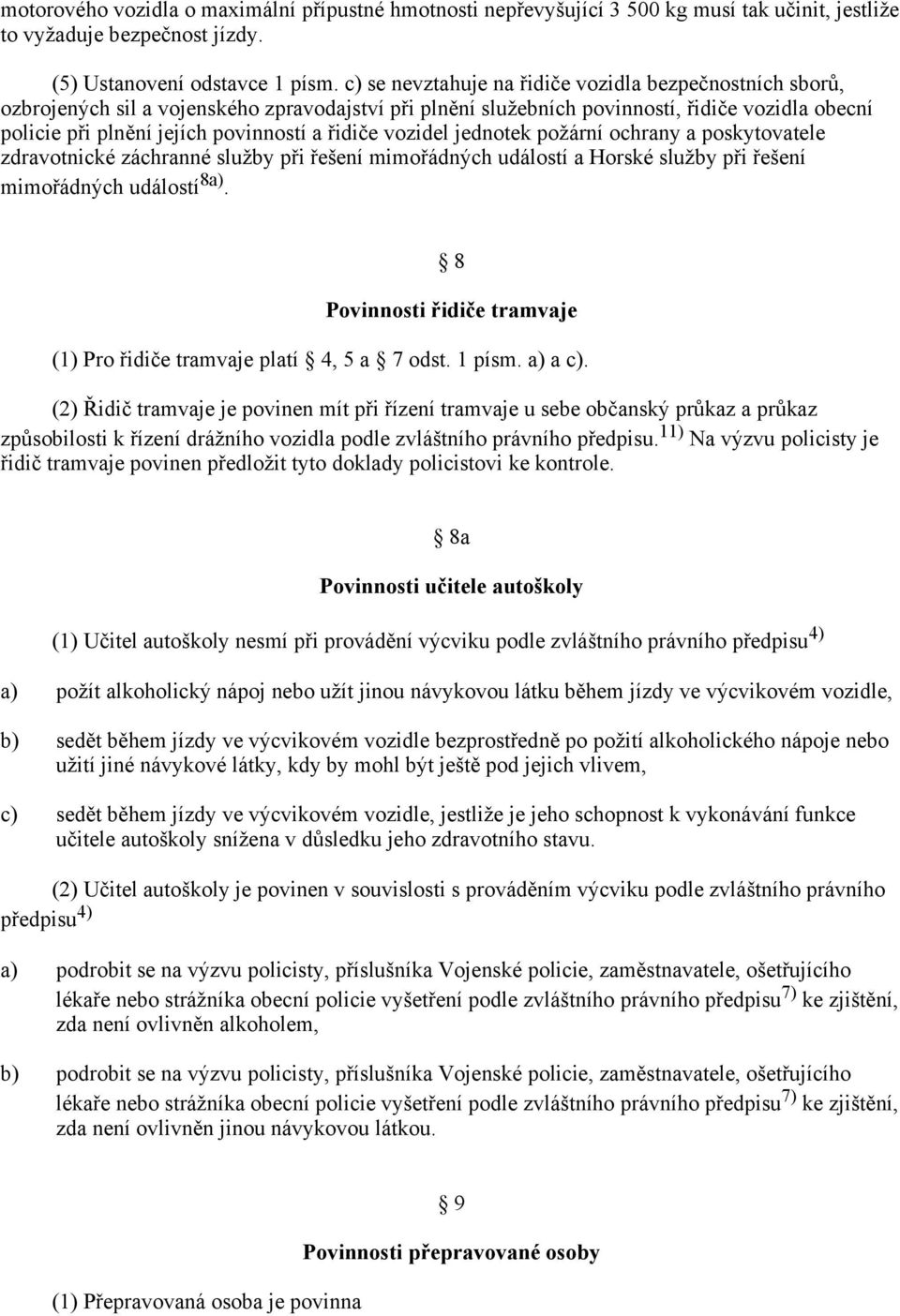 řidiče vozidel jednotek požární ochrany a poskytovatele zdravotnické záchranné služby při řešení mimořádných událostí a Horské služby při řešení mimořádných událostí 8a).