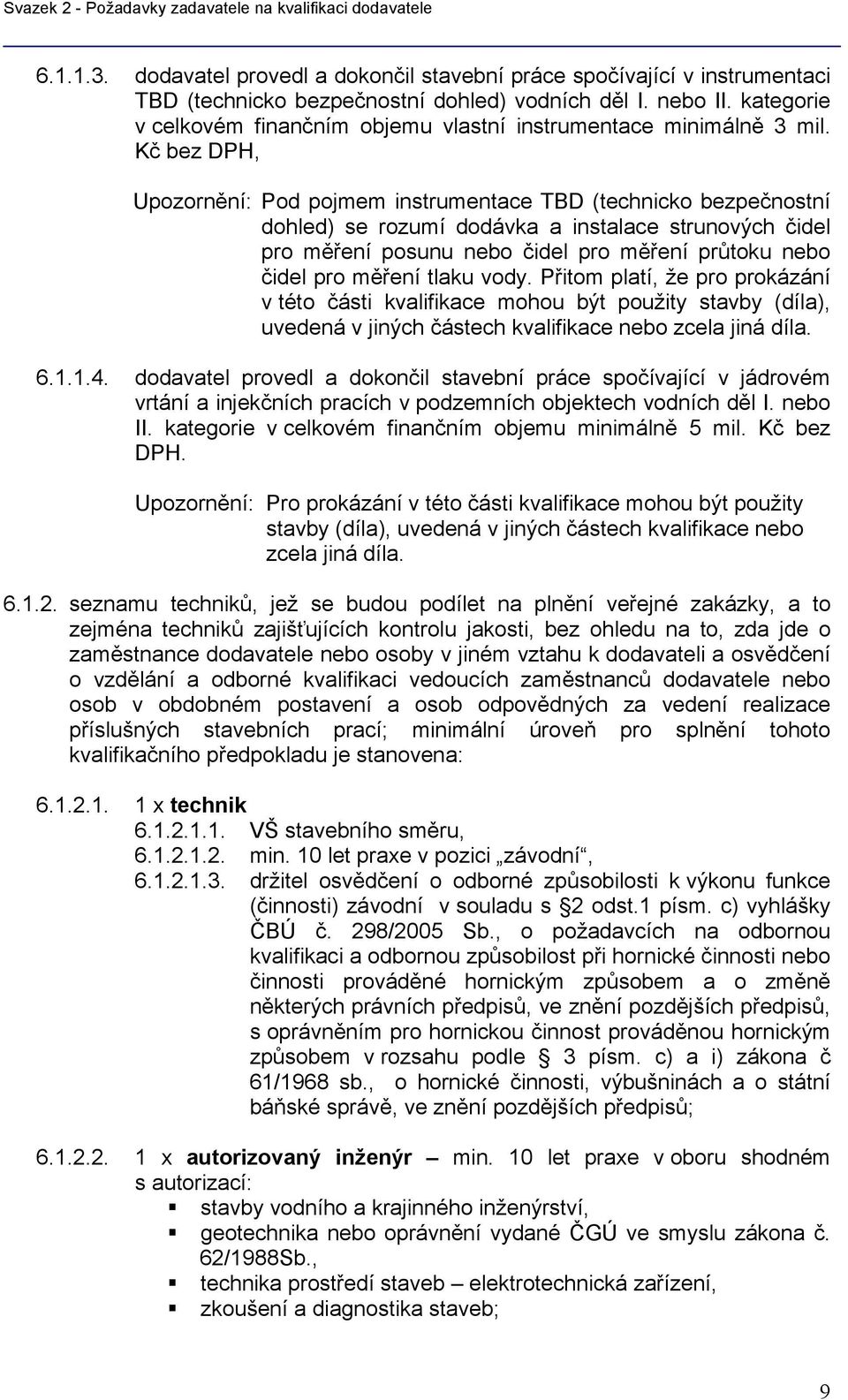 Kč bez DPH, Upozornění: Pod pojmem instrumentace TBD (technicko bezpečnostní dohled) se rozumí dodávka a instalace strunových čidel pro měření posunu nebo čidel pro měření průtoku nebo čidel pro