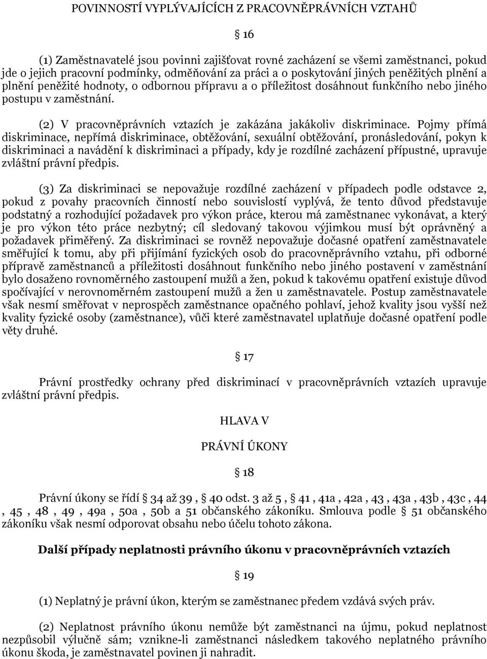 (2) V pracovněprávních vztazích je zakázána jakákoliv diskriminace.