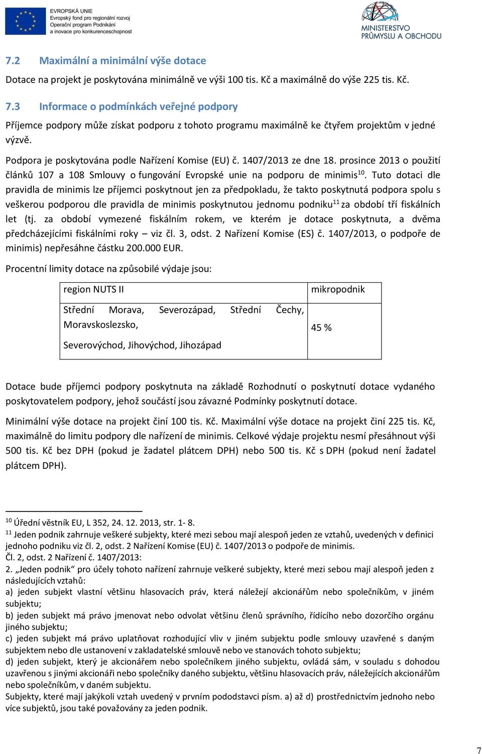 1407/2013 ze dne 18. prosince 2013 o použití článků 107 a 108 Smlouvy o fungování Evropské unie na podporu de minimis 10.