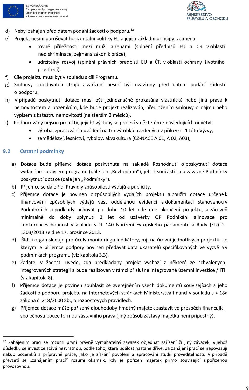 práce), udržitelný rozvoj (splnění právních předpisů EU a ČR v oblasti ochrany životního prostředí). f) Cíle projektu musí být v souladu s cíli Programu.