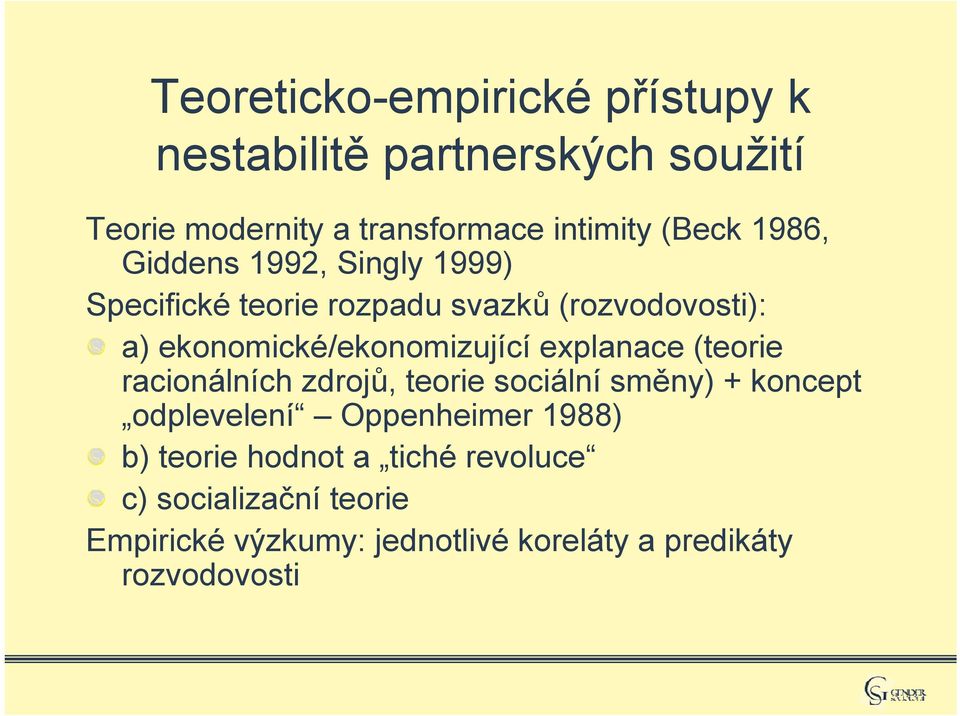 ekonomické/ekonomizující explanace (teorie racionálních zdrojů, teorie sociální směny) + koncept odplevelení