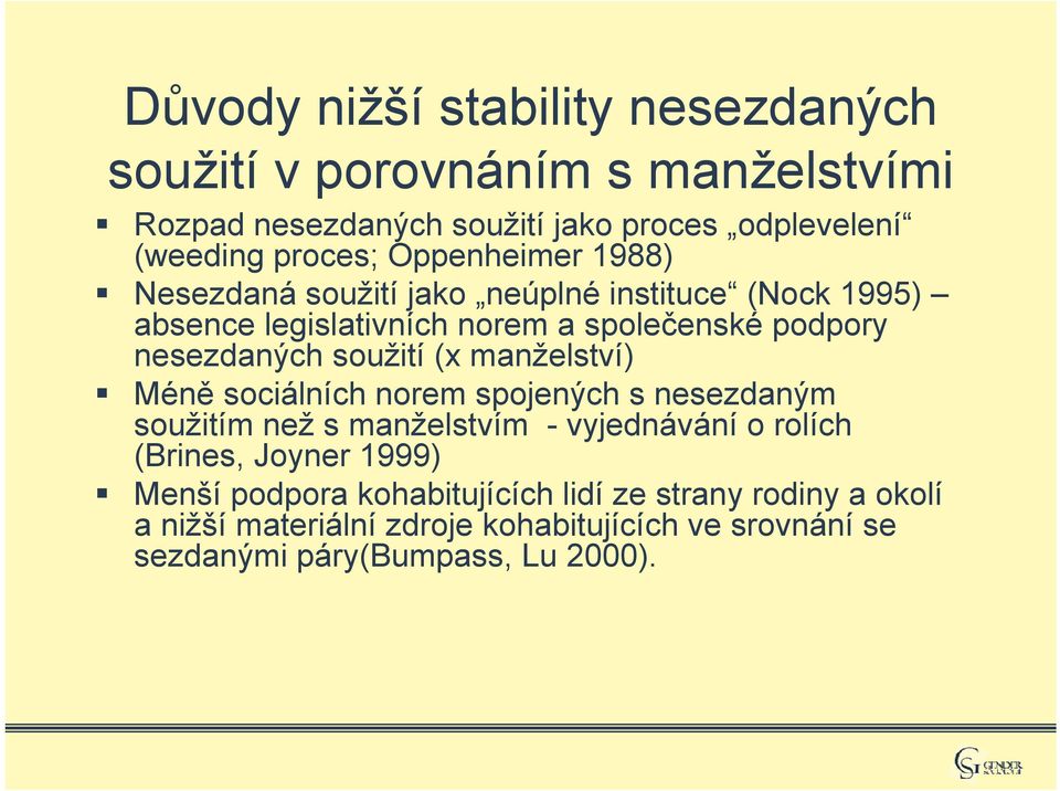 soužití (x manželství) Méně sociálních norem spojených s nesezdaným soužitím než s manželstvím - vyjednávání o rolích (Brines, Joyner 1999)
