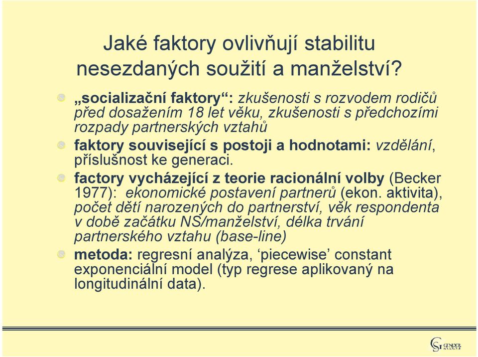 postoji a hodnotami: vzdělání, příslušnost ke generaci. factory vycházející z teorie racionální volby (Becker 1977): ekonomické postavení partnerů (ekon.
