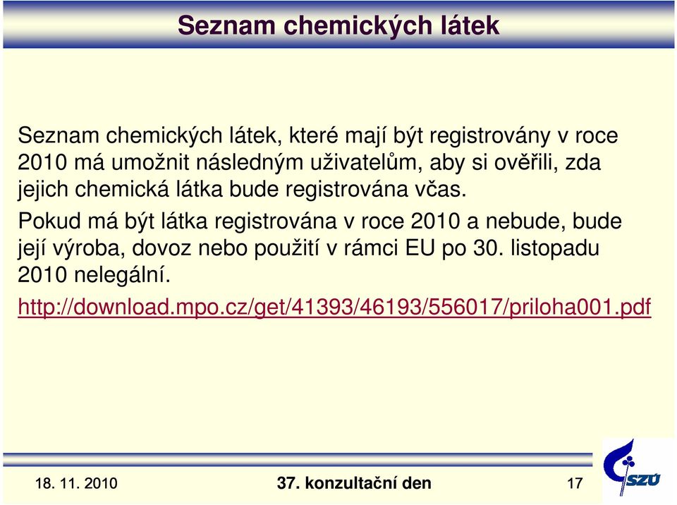 Pokud má být látka registrována v roce 2010 a nebude, bude její výroba, dovoz nebo použití v rámci