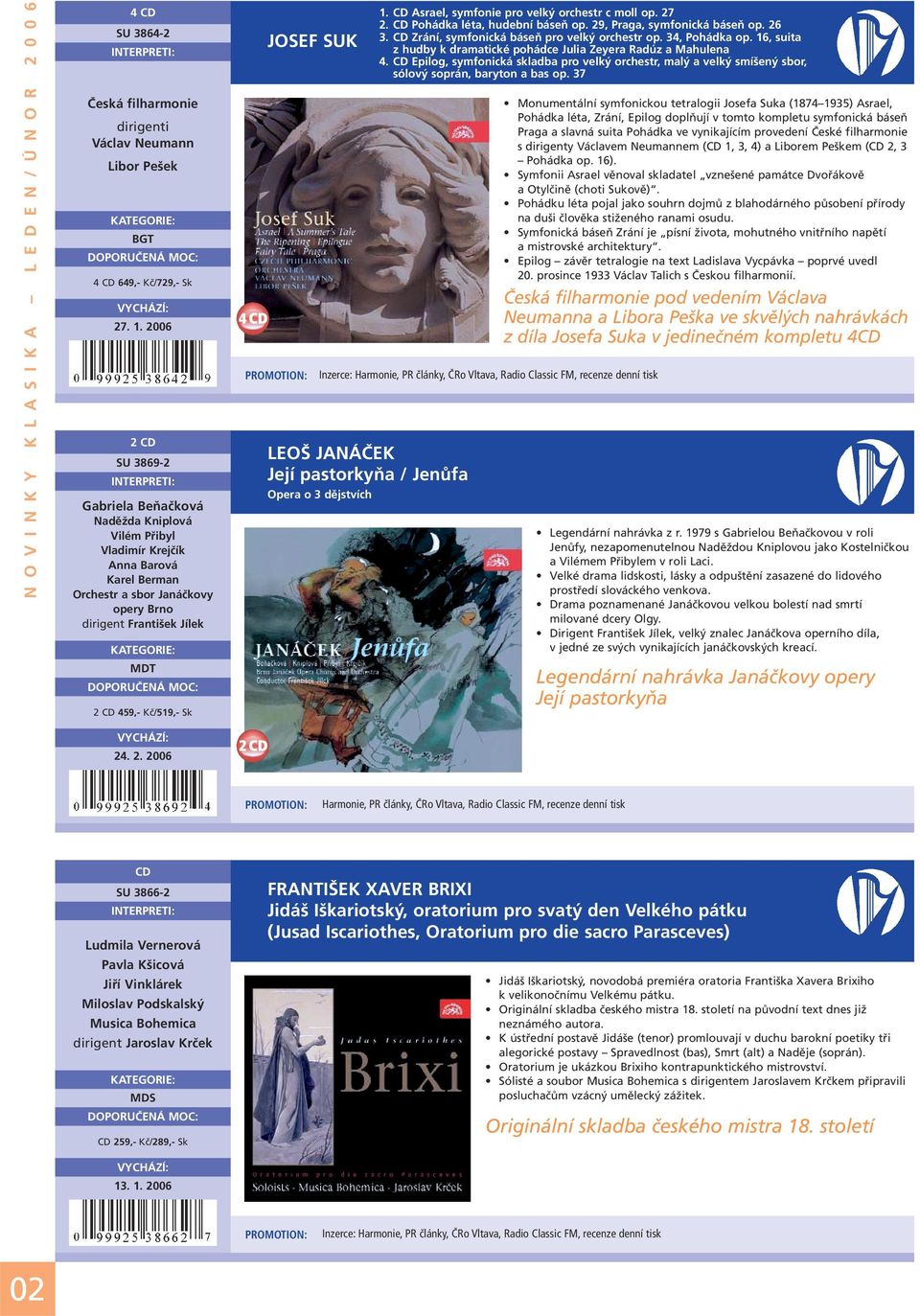 SUK 1. Asrael, symfonie pro velký orchestr c moll op. 27 2. Pohádka léta, hudební báseň op. 29, Praga, symfonická báseň op. 26 3. Zrání, symfonická báseň pro velký orchestr op. 34, Pohádka op.