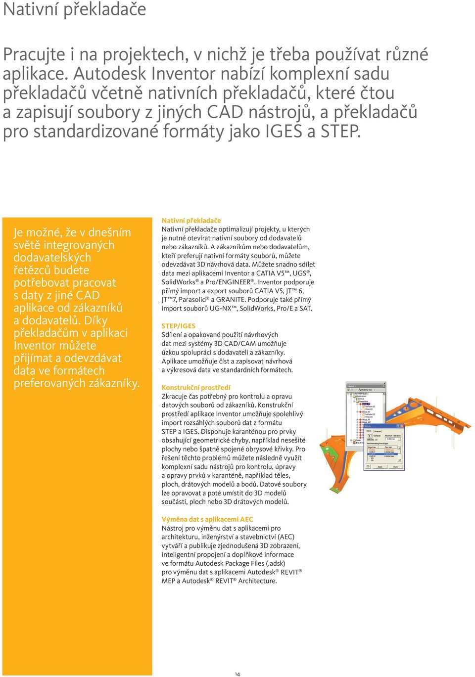 Je možné, že v dnešním světě integrovaných dodavatelských řetězců budete potřebovat pracovat s daty z jiné CAD aplikace od zákazníků a dodavatelů.