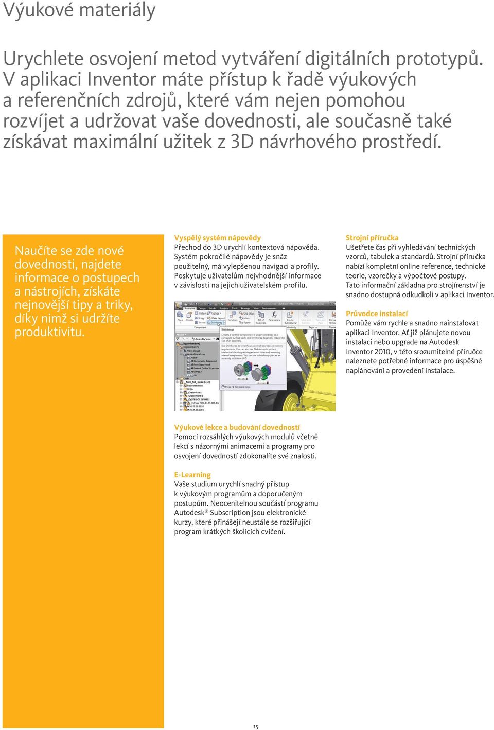 prostředí. Naučíte se zde nové dovednosti, najdete informace o postupech a nástrojích, získáte nejnovější tipy a triky, díky nimž si udržíte produktivitu.