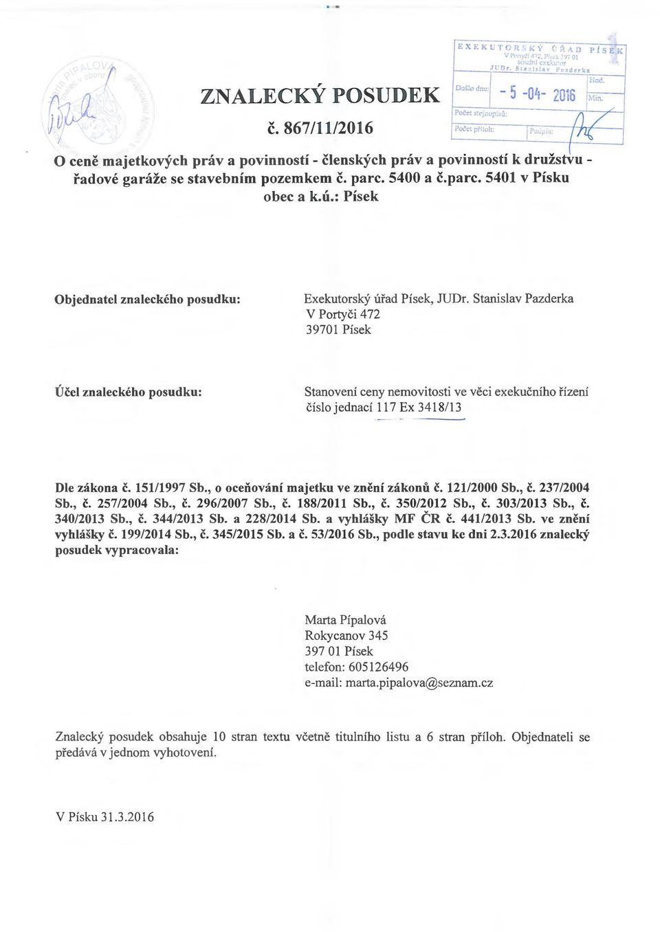 Stanislav Pazderka V PortyCi 4 72 3970 Pisek Uccl znaleckeho posudku: Stanoveni ceny nemovitosti ve veci exekucniho fizeni Cislo jednaci 7 Ex 3483 Die zakona c. 5997 Sb.