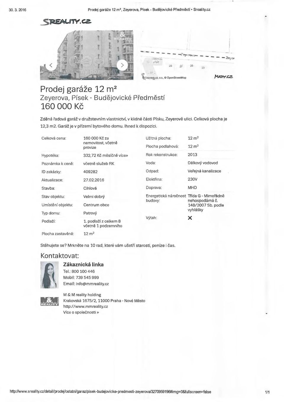 Celkova plocha je 2,3 m2. Garaz je v pffzemf bytoveho domu. lhned k dispozici.