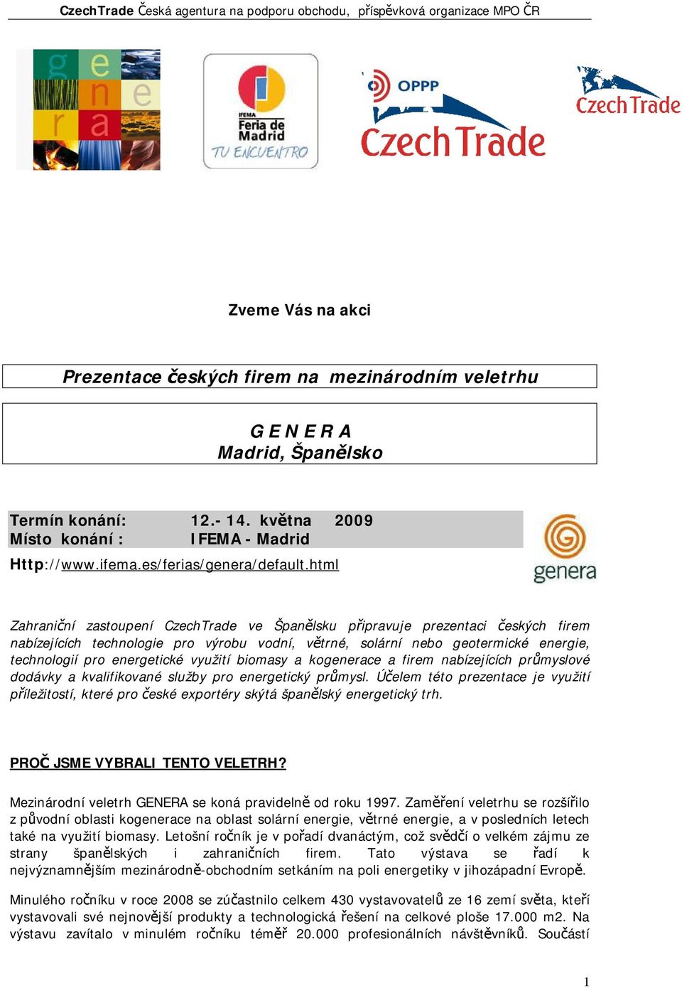 html Zahraniční zastoupení CzechTrade ve Španělsku připravuje prezentaci českých firem nabízejících technologie pro výrobu vodní, větrné, solární nebo geotermické energie, technologií pro energetické