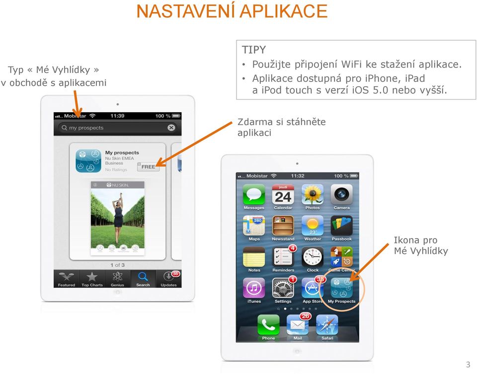 Aplikace dostupná pro iphone, ipad a ipod touch s verzí