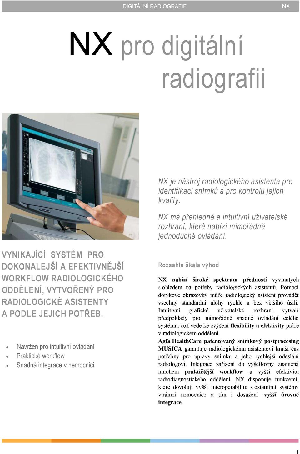 VYNIKAJÍCÍ SYSTÉM PRO DOKONALEJŠÍ A EFEKTIVNĚJŠÍ WORKFLOW RADIOLOGICKÉHO ODDĚLENÍ, VYTVOŘENÝ PRO RADIOLOGICKÉ ASISTENTY A PODLE JEJICH POTŘEB.