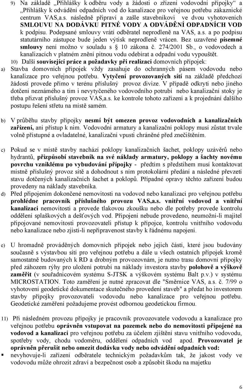 274/2001 Sb., o vodovodech a kanalizacích v platném znění pitnou vodu odebírat a odpadní vodu vypouštět.