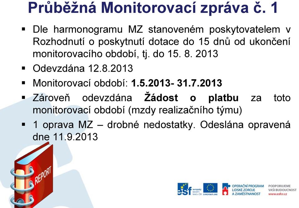 ukončení monitorovacího období, tj. do 15. 8. 2013 Odevzdána 12.8.2013 Monitorovací období: 1.5.2013-31.