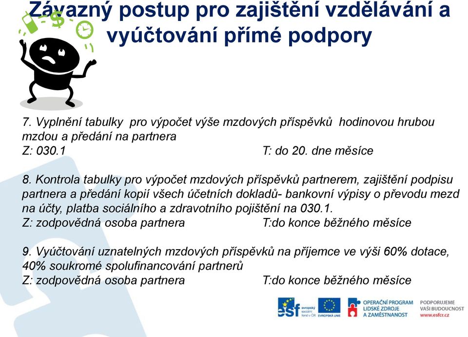 Kontrola tabulky pro výpočet mzdových příspěvků partnerem, zajištění podpisu partnera a předání kopií všech účetních dokladů- bankovní výpisy o převodu mezd na