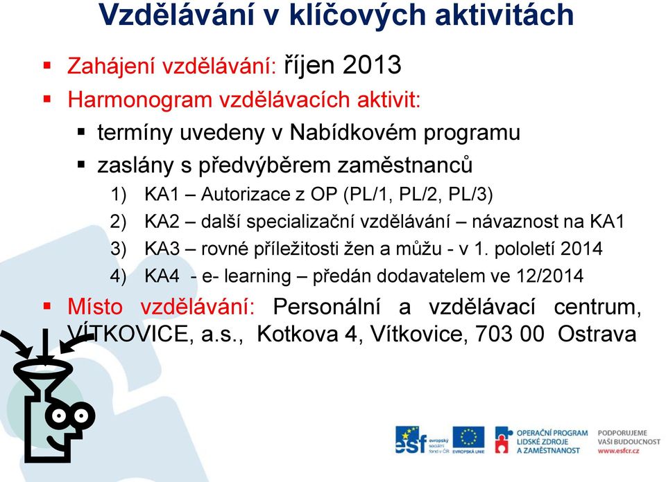 specializační vzdělávání návaznost na KA1 3) KA3 rovné příležitosti žen a můžu - v 1.