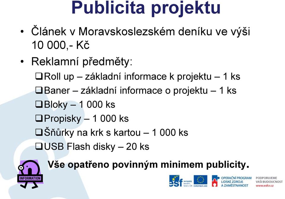 základní informace o projektu 1 ks Bloky 1 000 ks Propisky 1 000 ks Šňůrky