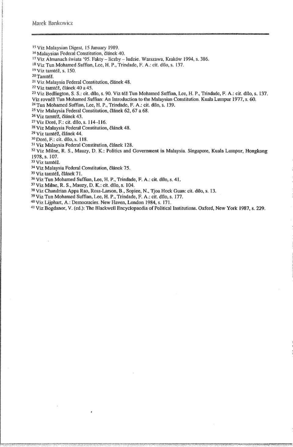 23 Viz Bedlington, S. S.: cit. dílo, s. 90. Viz též Tun Mohamed Suffian, Lee, H. P., Trindade, F. A.: cit. dílo, s. 137. Viz rovněž Tun Mohamed Suffian: An Introduction to the Malaysian Constitution.