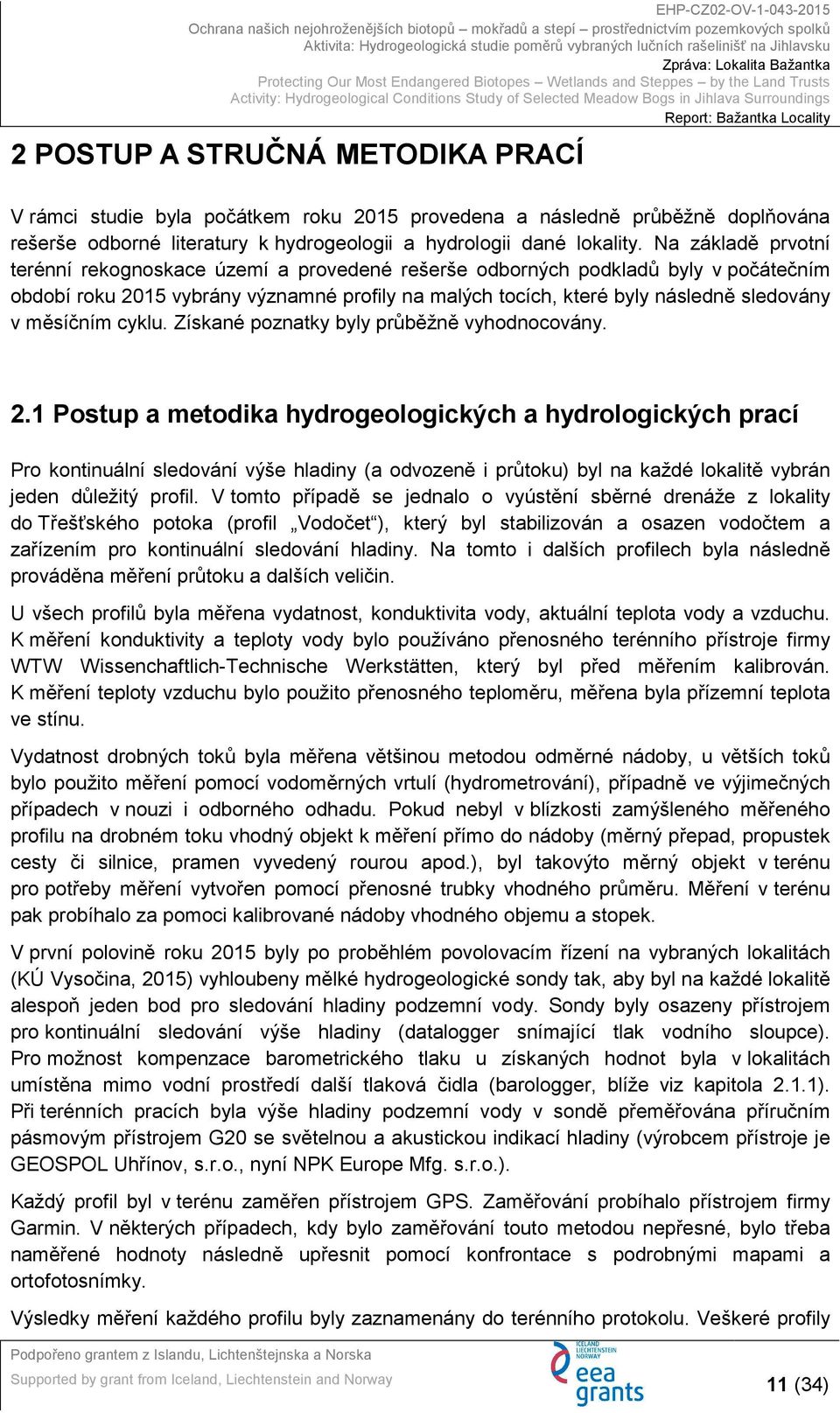 měsíčním cyklu. Získané poznatky byly průběžně vyhodnocovány. 2.