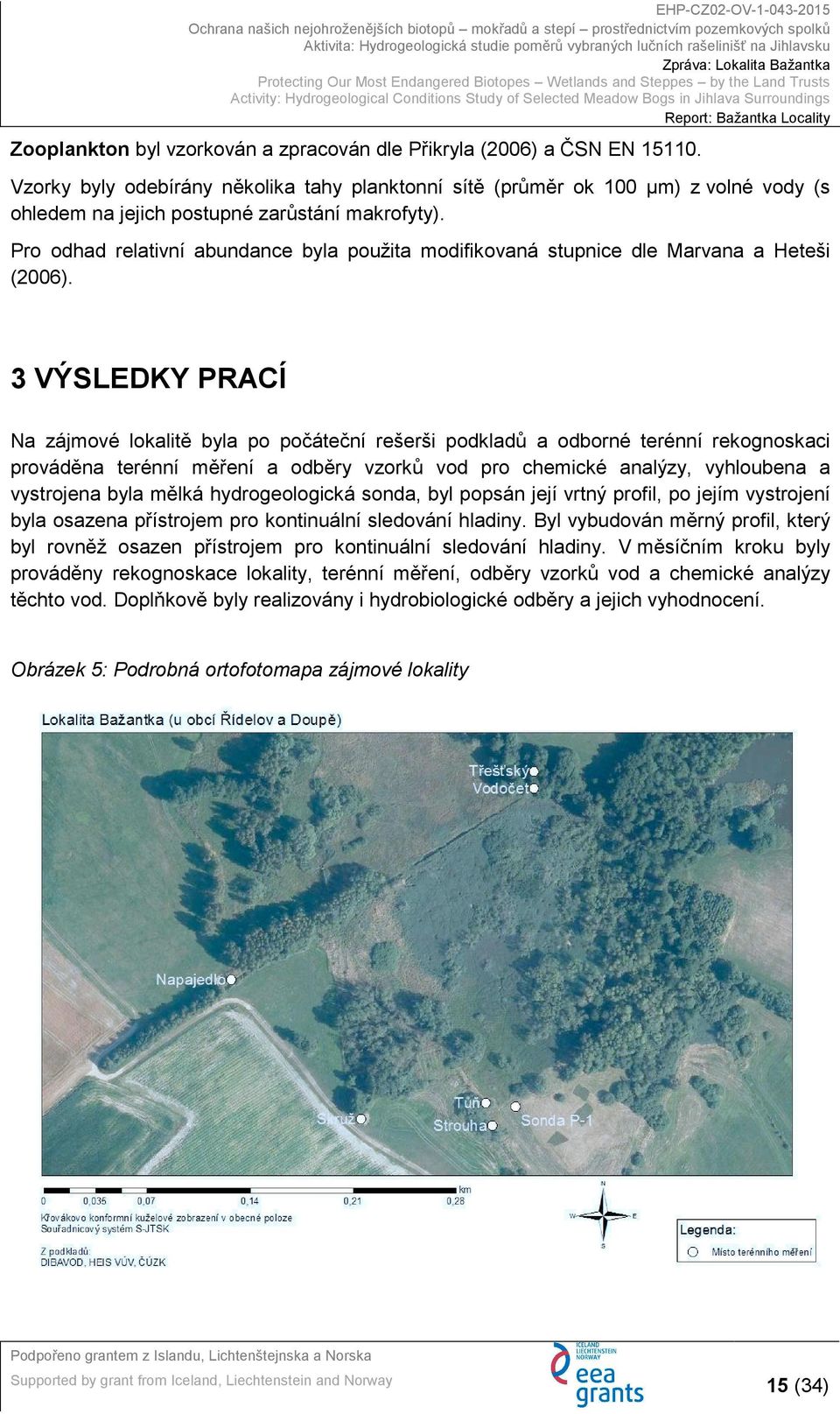 Pro odhad relativní abundance byla použita modifikovaná stupnice dle Marvana a Heteši (2006).