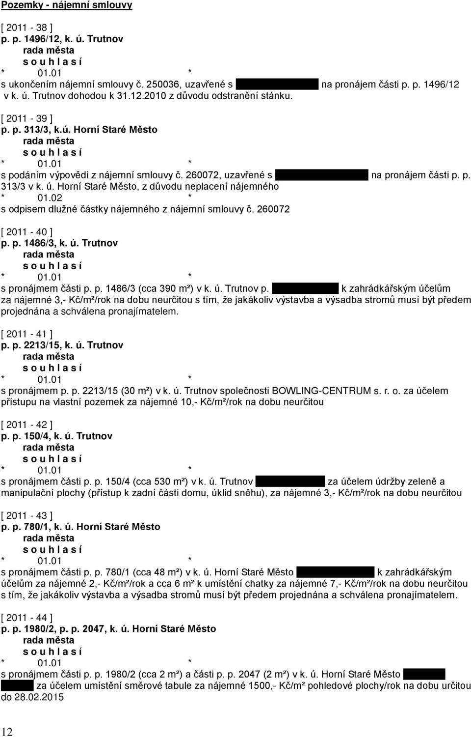 02 * s odpisem dlužné částky nájemného z nájemní smlouvy č. 260072 [ 2011-40 ] p. p. 1486/3, k. ú. Trutnov s pronájmem části p. p. 1486/3 (cca 390 m²) v k. ú. Trutnov p.